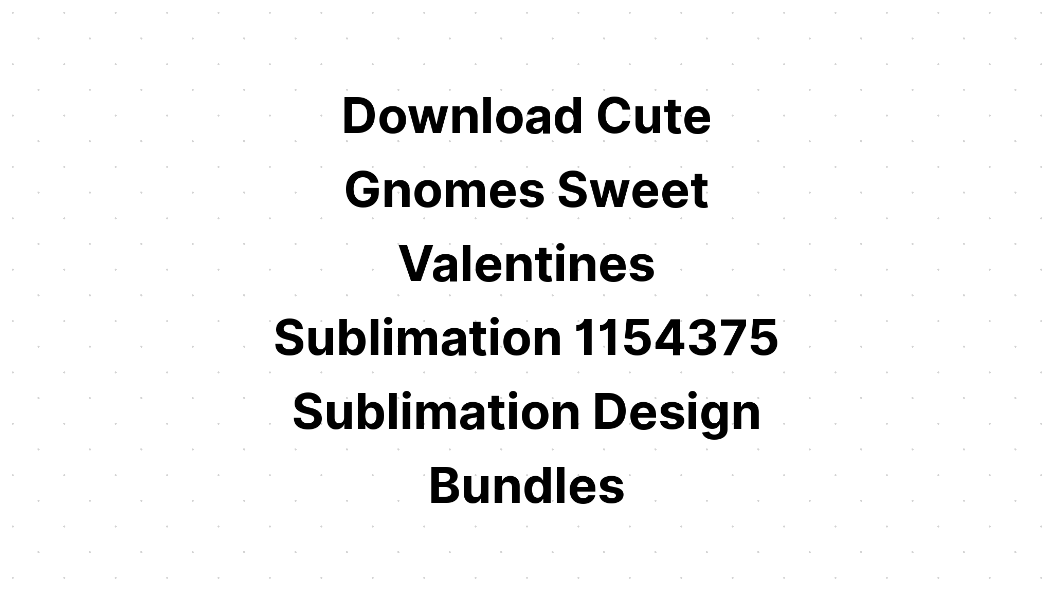 Download Skinny Love Gnome Valentine Design SVG File